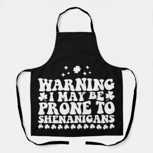 Warning I May Be Prone to Shenanigans St Patrick's Apron