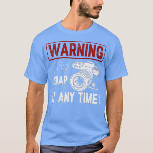 Warning I May Snap At Any Time Funny Gift T-Shirt
