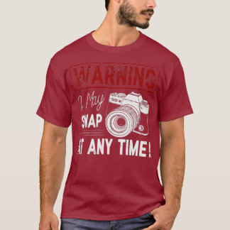 Warning I May Snap At Any Time Shirt Funny Gift