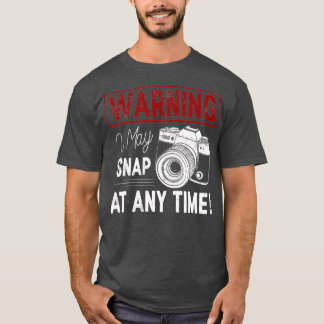 Warning I May Snap At Any Time Shirt Funny Gift