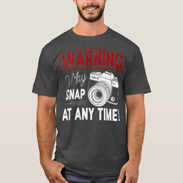 Warning I May Snap At Any Time Shirt Funny Gift (Front)
