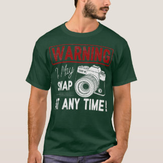 Warning I May Snap At Any Time Shirt Funny Gift