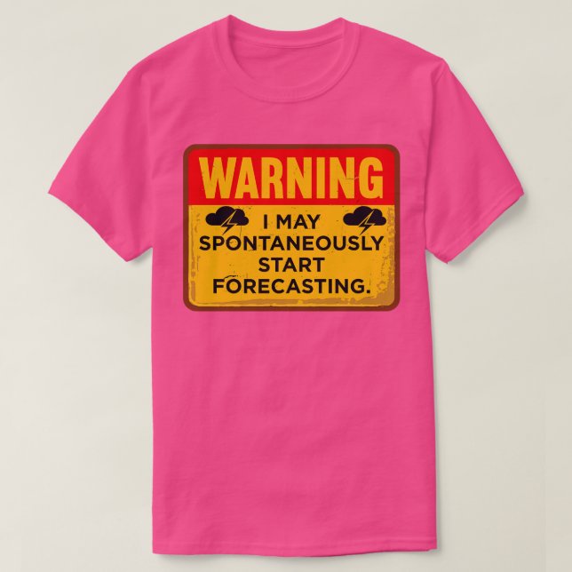 Warning I May Spontaneously Start Forecasting T-Shirt (Design Front)