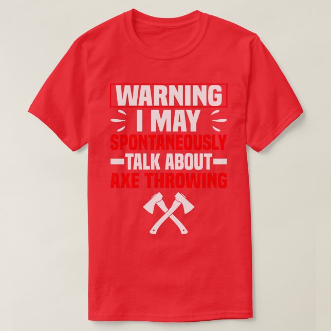 Warning I May Spontaneously Talk About Axe Throwin T-Shirt (Design Front)