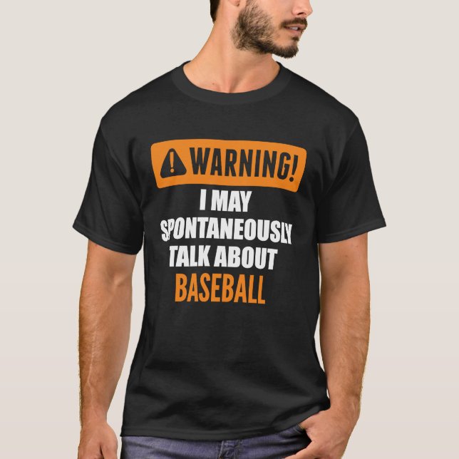 Warning I May Spontaneously Talk About Baseball T-Shirt (Front)