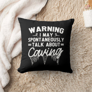 Warning I May Spontaneously Talk About Caving Cushion