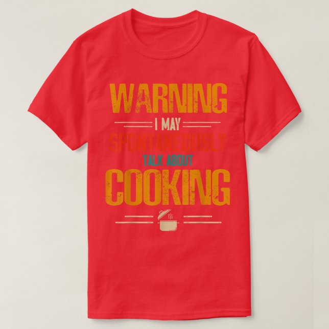 Warning I May Spontaneously Talk About Cooking  T-Shirt (Design Front)