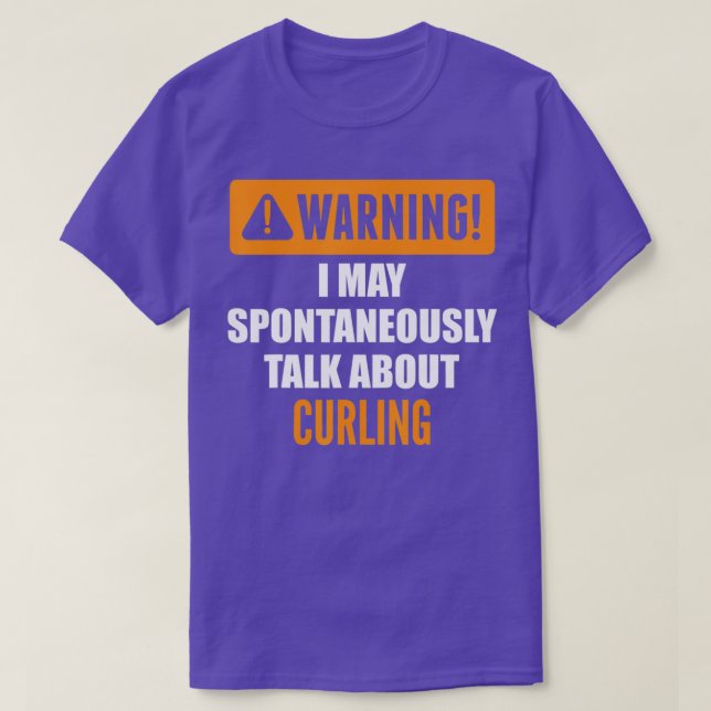 Warning I May Spontaneously Talk About Curling  T-Shirt (Design Front)