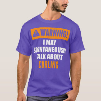 Warning I May Spontaneously Talk About Curling  T-Shirt