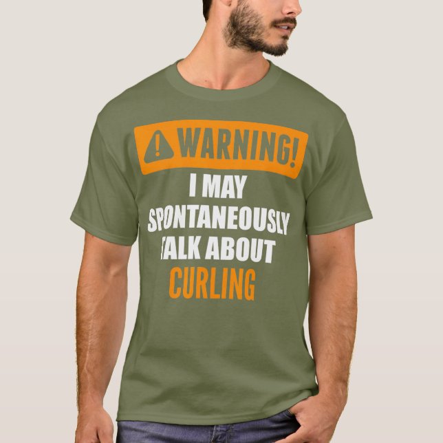 Warning I May Spontaneously Talk About Curling T-Shirt (Front)