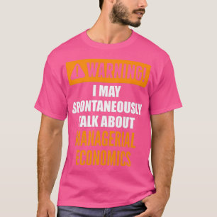 Warning I May Spontaneously Talk About Economics T-Shirt