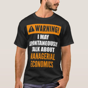 Warning I May Spontaneously Talk About Economics T-Shirt