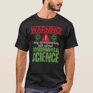 Warning I May Spontaneously Talk About Environment T-Shirt