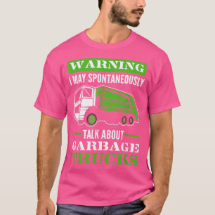 Warning I May Spontaneously Talk About Garbage Tru T-Shirt