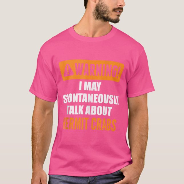Warning I May Spontaneously Talk About Hermit Crab T-Shirt (Front)