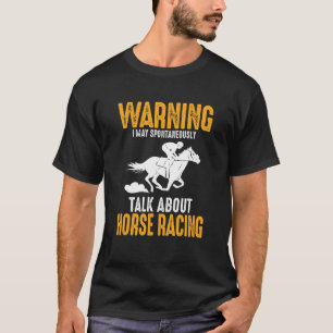 Warning I May Spontaneously Talk About Horse Racin T-Shirt