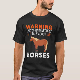 Warning I May Spontaneously Talk About Horses T-Shirt