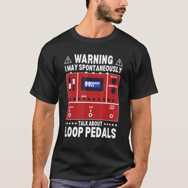 Warning I May Spontaneously Talk About Loop Pedals T-Shirt (Front)