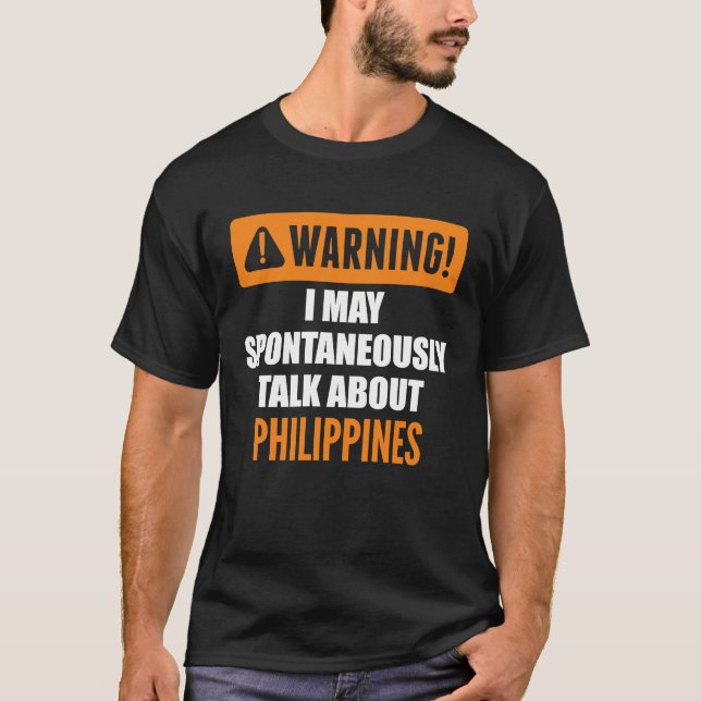 Warning I May Spontaneously Talk About Philippines T-Shirt (Front)