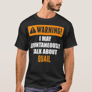 Warning I May Spontaneously Talk About Quail Premi T-Shirt