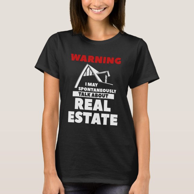 Warning I May Spontaneously Talk About Real Estate T-Shirt (Front)