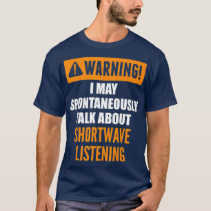 Warning I May Spontaneously Talk About Shortwave L T-Shirt