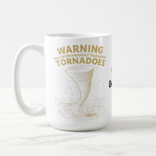 Warning I May Spontaneously Talk About Tornadoes  Coffee Mug