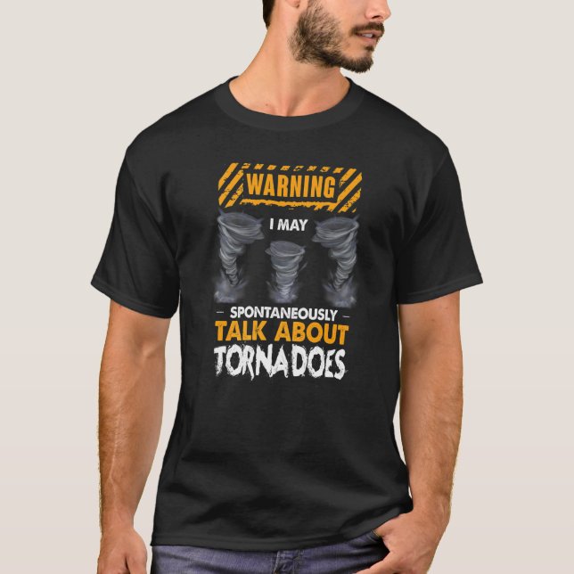 Warning I May Spontaneously Talk About Tornadoes   T-Shirt (Front)