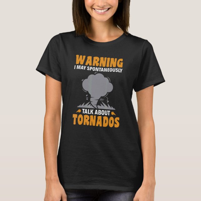 Warning I May Spontaneously Talk About Tornadoes T-Shirt (Front)