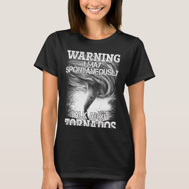 Warning I May Spontaneously Talk About Tornadoes T-Shirt (Front)