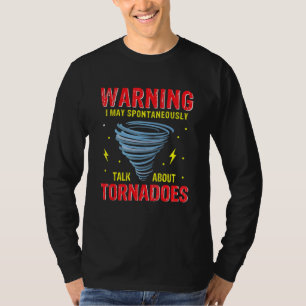 Warning I May Spontaneously Talk About Tornadoes W T-Shirt
