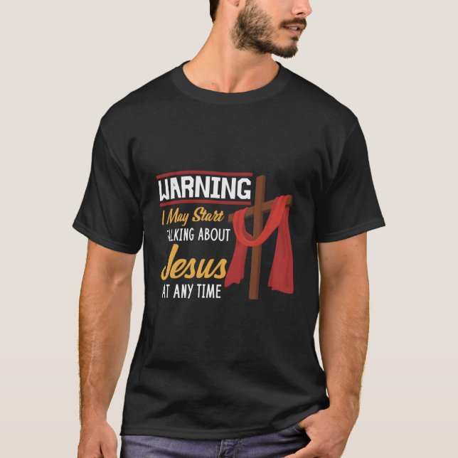 Warning I May Star Talking About Jesus Christian F T-Shirt (Front)