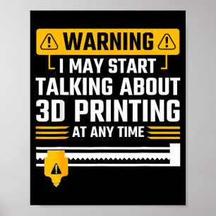Warning I May Start Talking About 3d Printing Tech Poster