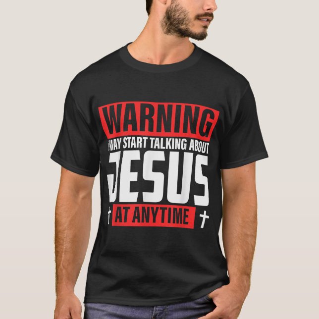 Warning I May Start Talking About Jesus T-Shirt (Front)