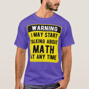 Warning I May Start Talking About Math At Any Time T-Shirt