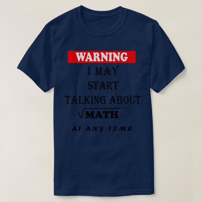 Warning I May Start Talking About Math At Any Time T-Shirt (Design Front)
