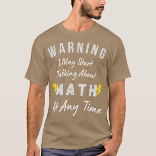 Warning I May Start Talking About Math At Any Time T-Shirt