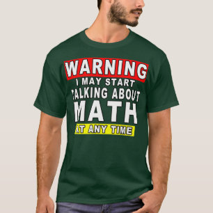 Warning I May Start Talking About Math At Any Time T-Shirt