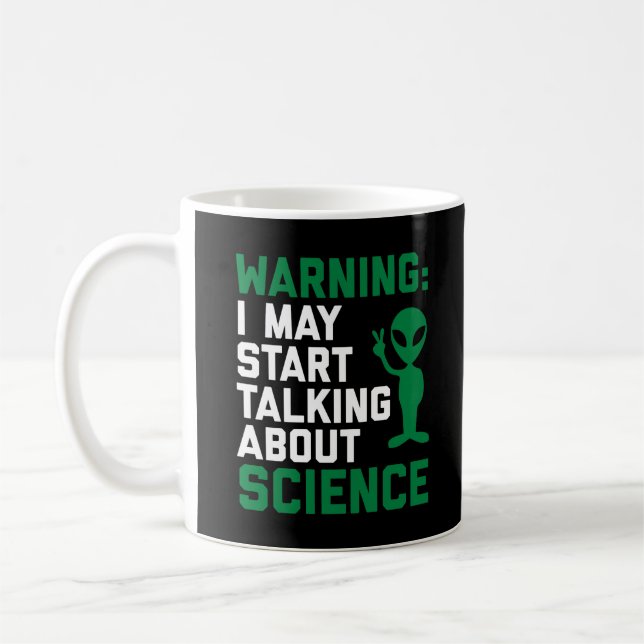 Warning I May Start Talking About Science Nerdy Coffee Mug (Left)
