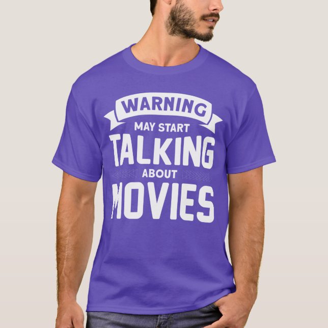 Warning I May Startalking About Movies funny T-Shirt (Front)