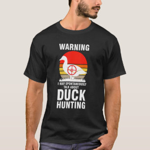 warning I may talk about duck hunting duck Duck hu T-Shirt