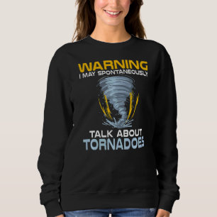 Warning I May Talking About Tornadoes Weather Chas Sweatshirt