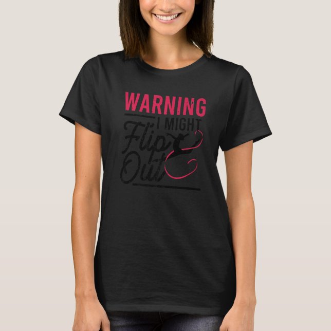 Warning I Might Flip Out  Gymnast Gymnastics Pun O T-Shirt (Front)