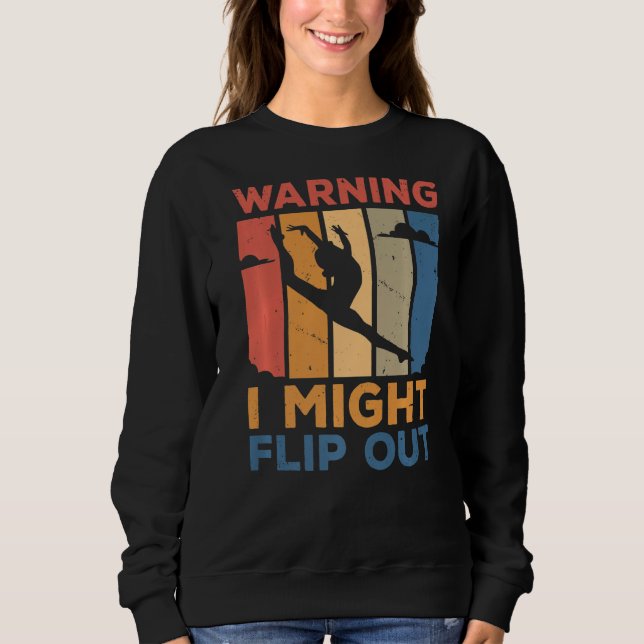 Warning I Might Flip Out Gymnastics Gymnast Acroba Sweatshirt (Front)