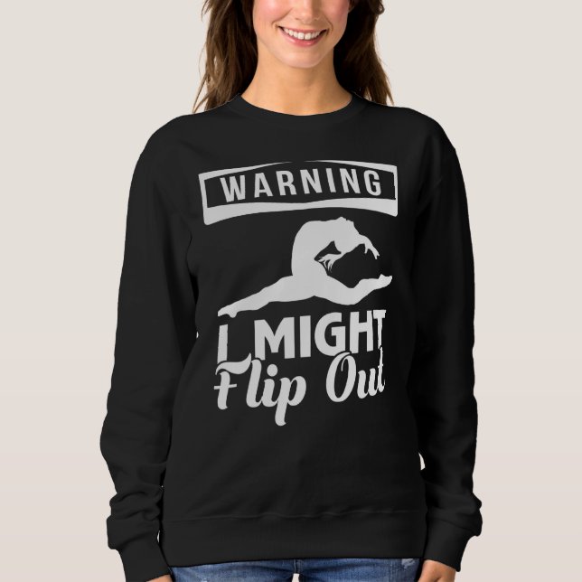 Warning I Might Flip Out Gymnastics Sweatshirt (Front)