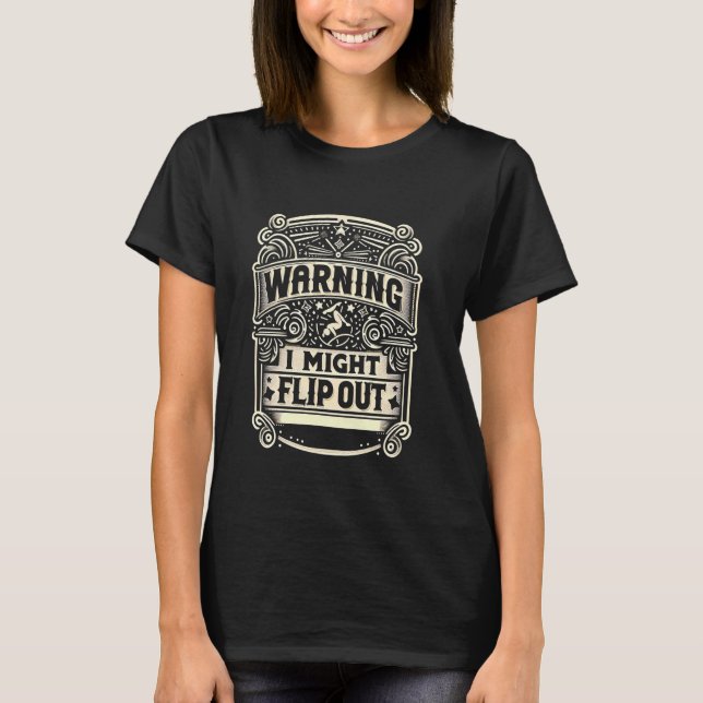 Warning I Might Flip Out -------- T-Shirt (Front)