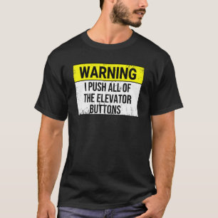 Warning I Push all of The Elevator Buttons Elevat T-Shirt