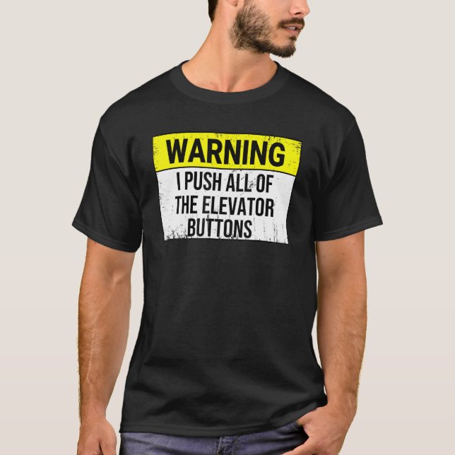Warning I Push all of The Elevator Buttons  Elevat T-Shirt (Front)