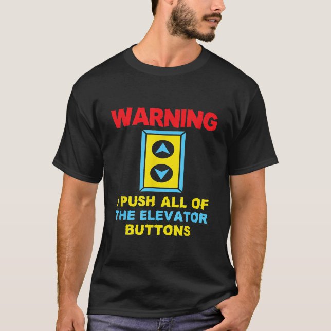 Warning I Push All Of The Elevator Buttons Elevato T-Shirt (Front)