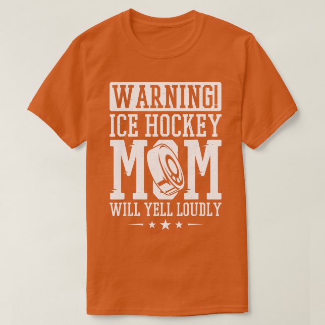 Warning Ice Hockey Mom Will Yell Loudly Ice Hockey T-Shirt (Design Front)